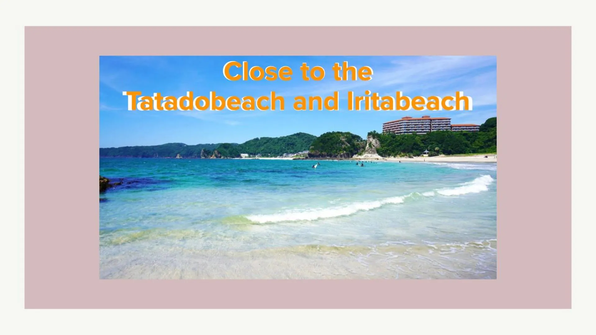 Nearby landmark in insidey 海から歩いて10分 walk from the sea Tatadobeach Iritabeach 10min